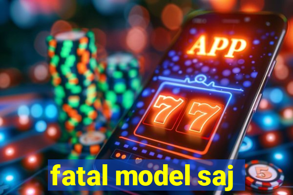 fatal model saj